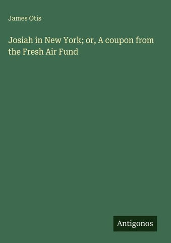 Josiah in New York; or, A coupon from the Fresh Air Fund