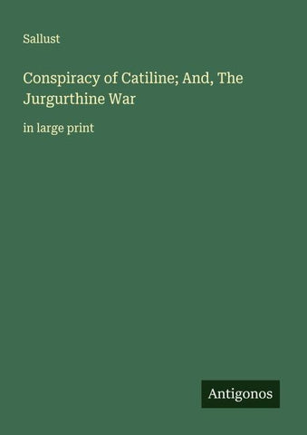 Conspiracy of Catiline; And, The Jurgurthine War