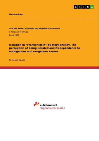 Isolation in "Frankenstein" by Mary Shelley. The perception of being isolated and its dependence to endogenous and exogenous causes