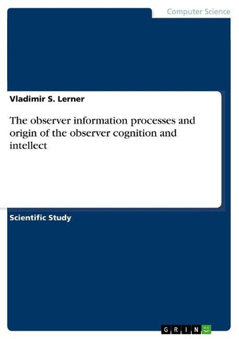 The observer information processes and origin of the observer cognition and intellect