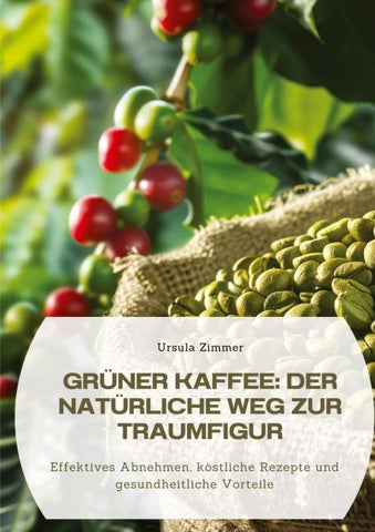 Grüner Kaffee: Der natürliche Weg zur Traumfigur