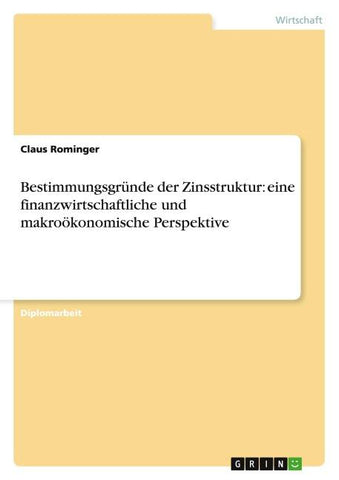 Bestimmungsgründe der Zinsstruktur: eine finanzwirtschaftliche und makroökonomische Perspektive