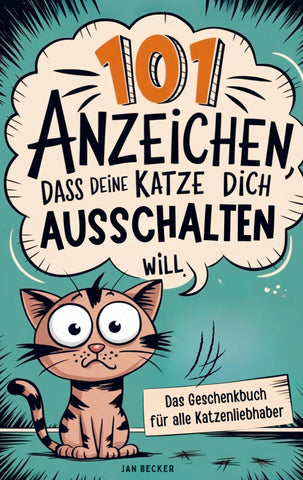101 Anzeichen, dass deine Katze dich ausschalten will: Das Geschenkbuch für Katzenliebhaber