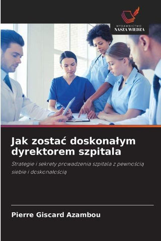 Jak zosta¿ doskona¿ym dyrektorem szpitala