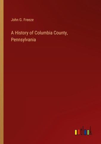 A History of Columbia County, Pennsylvania