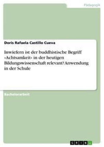 Inwiefern ist der buddhistische Begriff 'Achtsamkeit' in der heutigen Bildungswissenschaft relevant? Anwendung in der Schule