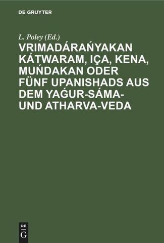 Vrimadárańyakan Kátwaram, Iça, Kena, Muńdakan oder fünf Upanishads aus dem Yaǵur-Sáma- und Atharva-Veda