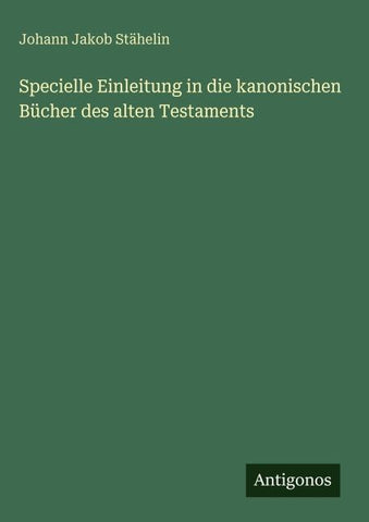 Specielle Einleitung in die kanonischen Bücher des alten Testaments
