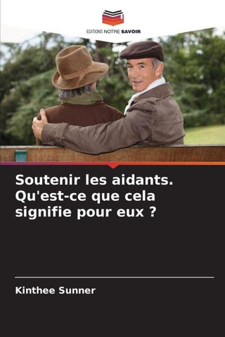 Soutenir les aidants. Qu'est-ce que cela signifie pour eux ?