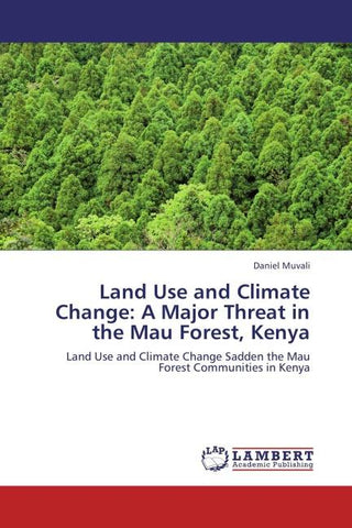 Land Use and Climate Change: A Major Threat in the Mau Forest, Kenya