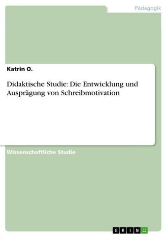 Didaktische Studie: Die Entwicklung und Ausprägung von Schreibmotivation