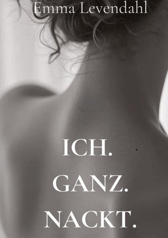 Ich. Ganz. Nackt.