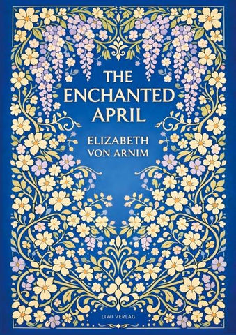Elizabeth von Arnim: The Enchanted April (English Edition)