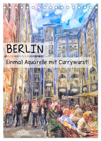 Berlin - Einmal Aquarelle mit Currywurst! (Tischkalender 2026 DIN A5 hoch), CALVENDO Monatskalender