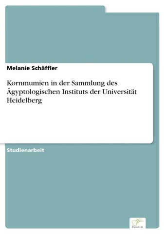 Kornmumien in der Sammlung des Ägyptologischen Instituts der Universität Heidelberg