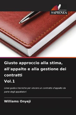 Giusto approccio alla stima, all'appalto e alla gestione dei contratti Vol.1