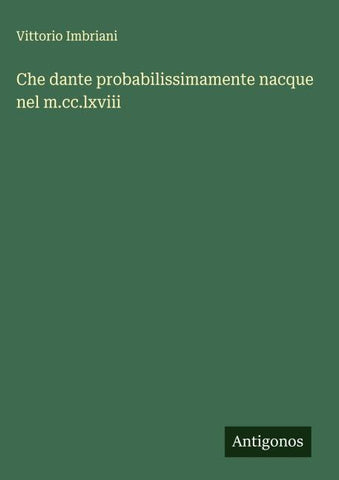 Che dante probabilissimamente nacque nel m.cc.lxviii