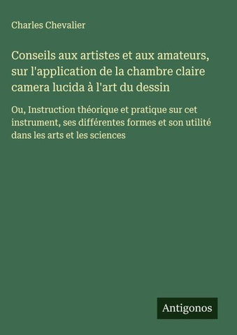 Conseils aux artistes et aux amateurs, sur l'application de la chambre claire camera lucida à l'art du dessin