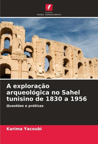 A exploração arqueológica no Sahel tunisino de 1830 a 1956