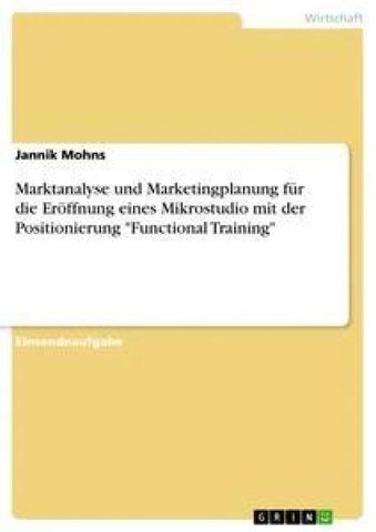 Marktanalyse und Marketingplanung für die Eröffnung eines Mikrostudio mit der Positionierung "Functional Training"