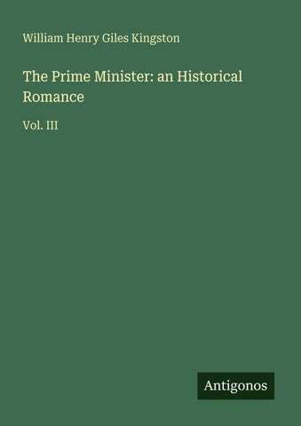 The Prime Minister: an Historical Romance