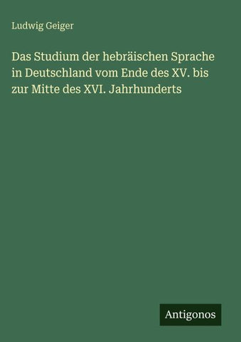 Das Studium der hebräischen Sprache in Deutschland vom Ende des XV. bis zur Mitte des XVI. Jahrhunderts