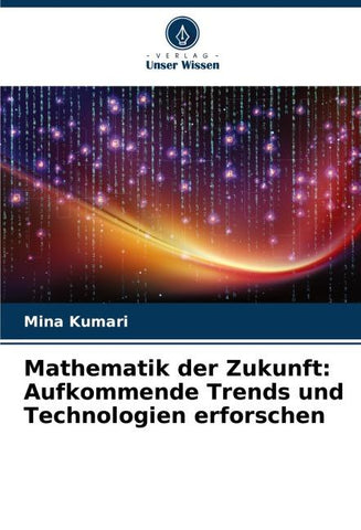Mathematik der Zukunft: Aufkommende Trends und Technologien erforschen