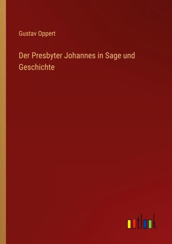 Der Presbyter Johannes in Sage und Geschichte