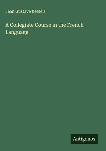 A Collegiate Course in the French Language