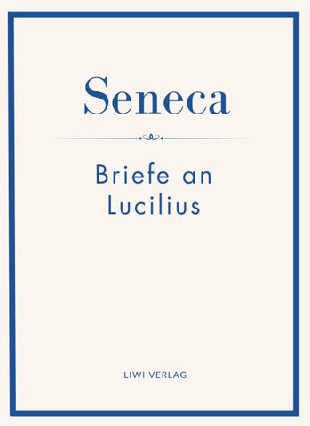 Seneca: Briefe an Lucilius. Neuausgabe.