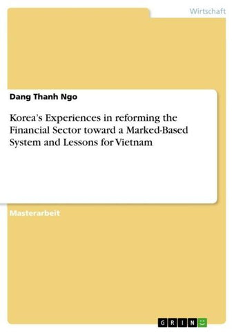Korea's Experiences in reforming the Financial Sector toward a Marked-Based System and Lessons for Vietnam