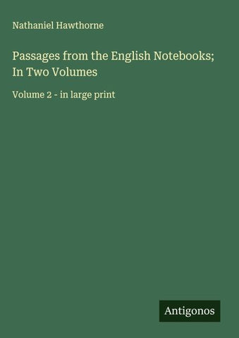 Passages from the English Notebooks; In Two Volumes