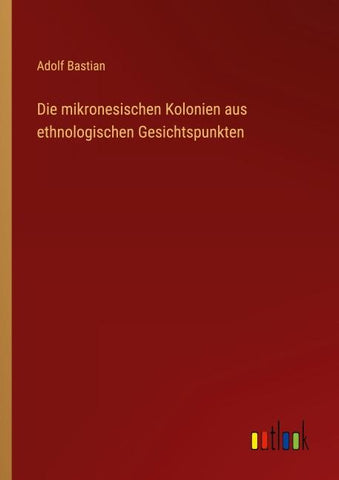 Die mikronesischen Kolonien aus ethnologischen Gesichtspunkten
