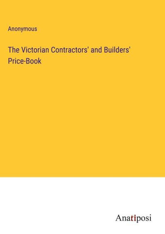 The Victorian Contractors' and Builders' Price-Book