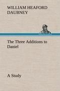 The Three Additions to Daniel, a Study