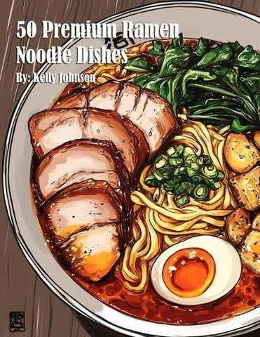 50 Premium Ramen Noodle Dishes