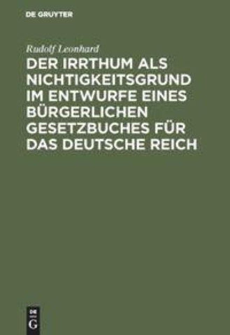 Der Irrthum als Nichtigkeitsgrund im Entwurfe eines bürgerlichen Gesetzbuches für das Deutsche Reich