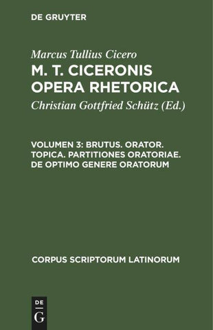 Brutus. Orator. Topica. Partitiones oratoriae. De optimo genere oratorum