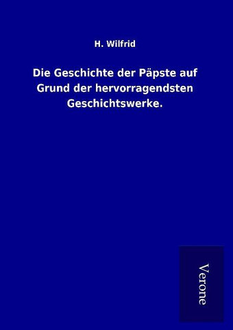 Die Geschichte der Päpste auf Grund der hervorragendsten Geschichtswerke.