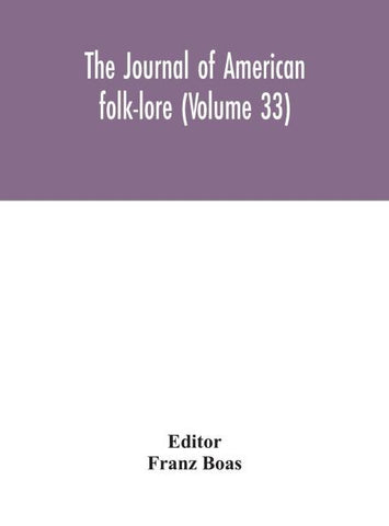 The Journal Of American Folk-Lore (Volume 33)