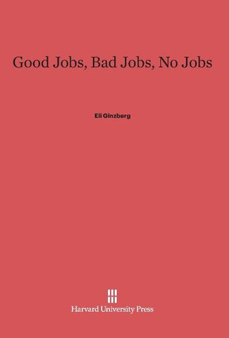 Good Jobs, Bad Jobs, No Jobs