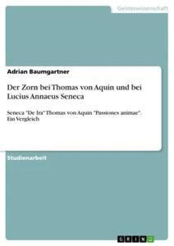 Der Zorn bei Thomas von Aquin und bei Lucius Annaeus Seneca