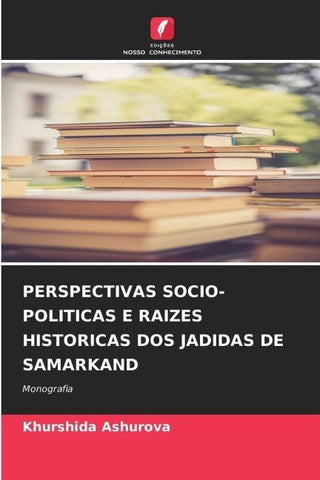 PERSPECTIVAS SOCIO-POLITICAS E RAIZES HISTORICAS DOS JADIDAS DE SAMARKAND