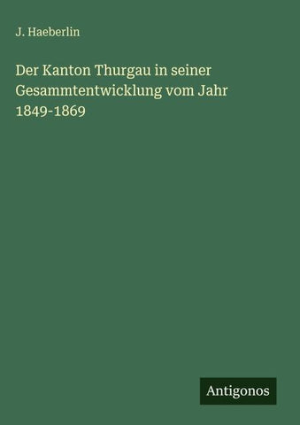 Der Kanton Thurgau in seiner Gesammtentwicklung vom Jahr 1849-1869
