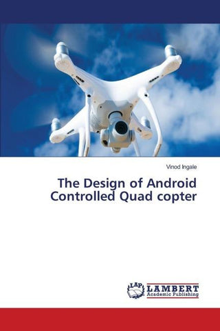 The Design of Android Controlled Quad copter