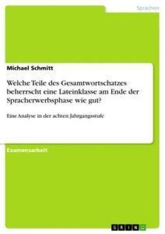 Welche Teile des Gesamtwortschatzes beherrscht eine Lateinklasse am Ende der Spracherwerbsphase wie gut?