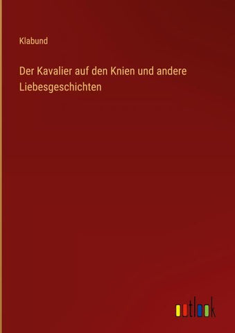 Der Kavalier auf den Knien und andere Liebesgeschichten