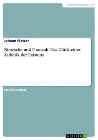 Nietzsche und Foucault. Das Glück einer Ästhetik der Existenz