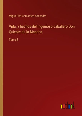 Vida, y hechos del ingenioso caballero Don Quixote de la Mancha