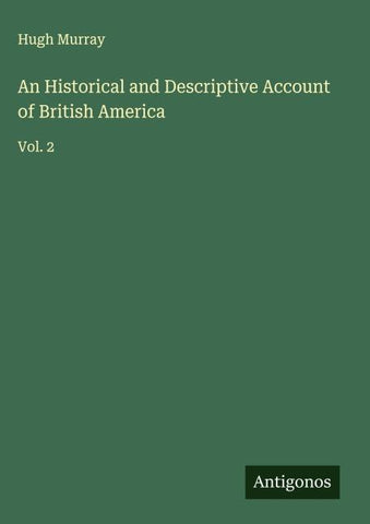 An Historical and Descriptive Account of British America